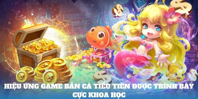 hieu-ung-game-ban-ca-tieu-tien-duoc-trinh-bay-cuc-khoa-hoc